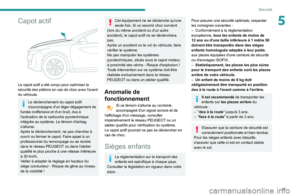 Peugeot 508 2020 Manuel du propriétaire (in French) 89
Sécurité
5Capot actif
Le capot actif a été conçu pour optimiser la
sécurité des piétons en cas de choc avec l'avant
du véhicule.
Le déclenchement du capot actif
s'accompagne Peugeot 508 2020 Manuel du propriétaire (in French) 89
Sécurité
5Capot actif
Le capot actif a été conçu pour optimiser la
sécurité des piétons en cas de choc avec l'avant
du véhicule.
Le déclenchement du capot actif
s'accompagne