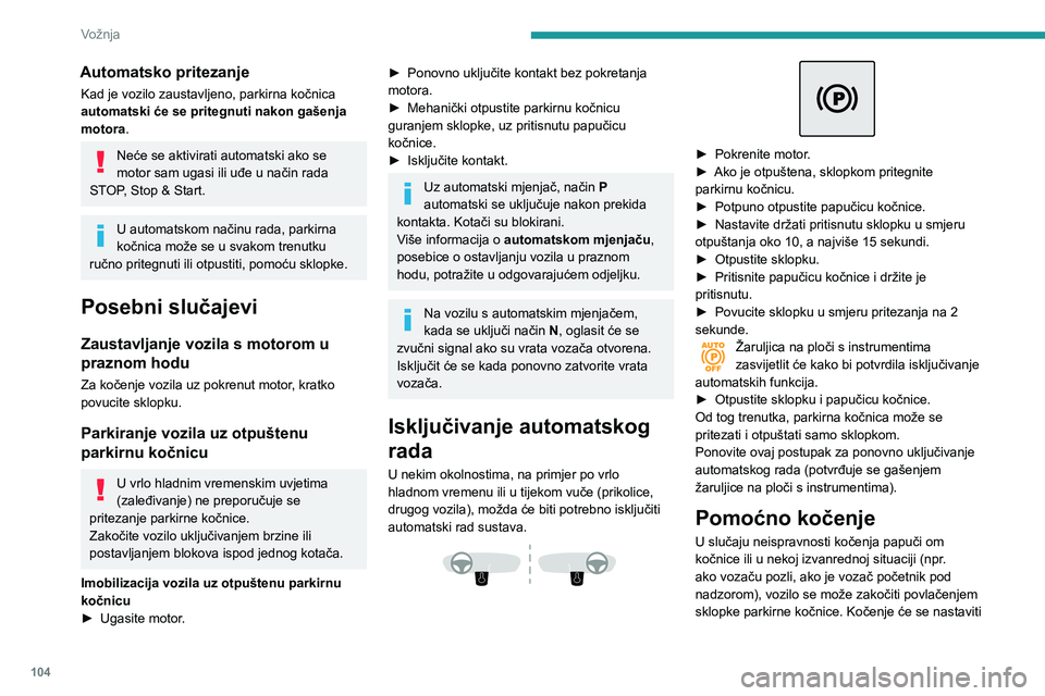 Peugeot 508 2020 Vodič za korisnike (in Croatian) 104
Vožnja
sve dok je povučena sklopka, a prekinut će se njezinim otpuštanjem.
Sustavi ABS i DSC stabiliziraju vozilo pri
pomoćnom kočenju.
Ako je pomoćno kočenje neispravno, na ploči
s ins Peugeot 508 2020 Vodič za korisnike (in Croatian) 104
Vožnja
sve dok je povučena sklopka, a prekinut će se njezinim otpuštanjem.
Sustavi ABS i DSC stabiliziraju vozilo pri
pomoćnom kočenju.
Ako je pomoćno kočenje neispravno, na ploči
s ins