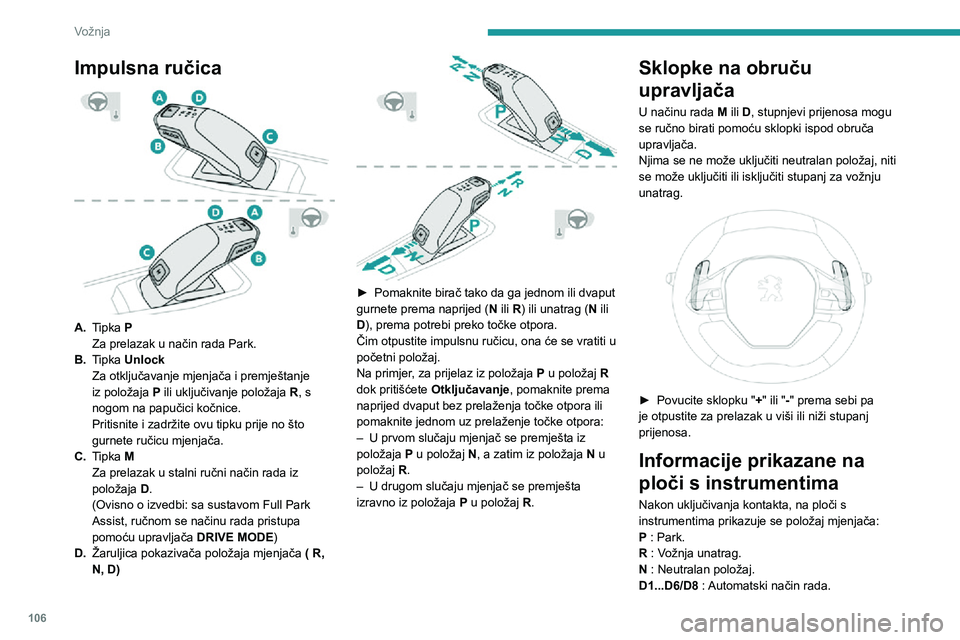 Peugeot 508 2020 Vodič za korisnike (in Croatian) 106
Vožnja
M1...M6/M8 : Ručni način rada.
- : Neobrađen zahtjev u ručnom načinu rada.
Uz uključen kontakt, nakon otvaranja vrata
vozača prikazat će se poruka s upozorenjem da
se ručica mje Peugeot 508 2020 Vodič za korisnike (in Croatian) 106
Vožnja
M1...M6/M8 : Ručni način rada.
- : Neobrađen zahtjev u ručnom načinu rada.
Uz uključen kontakt, nakon otvaranja vrata
vozača prikazat će se poruka s upozorenjem da
se ručica mje