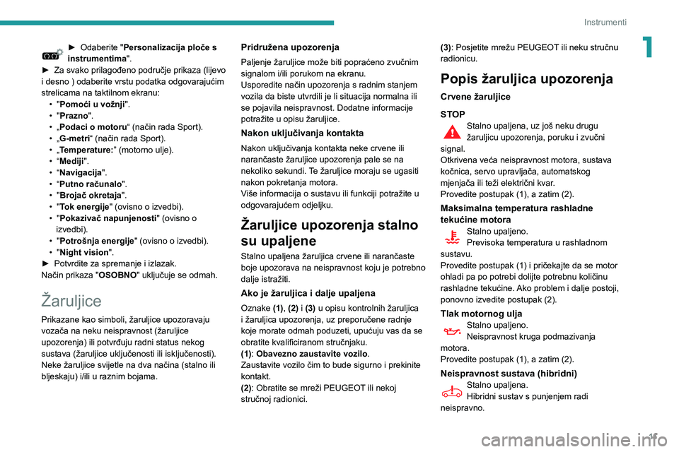 Peugeot 508 2020  Vodič za korisnike (in Croatian) 11
Instrumenti
1► Odaberite "Personalizacija ploče s 
instrumentima".
► Za svako prilagođeno područje prikaza (lijevo i desno ) odaberite vrstu podatka odgovarajućim 
strelicama na tak