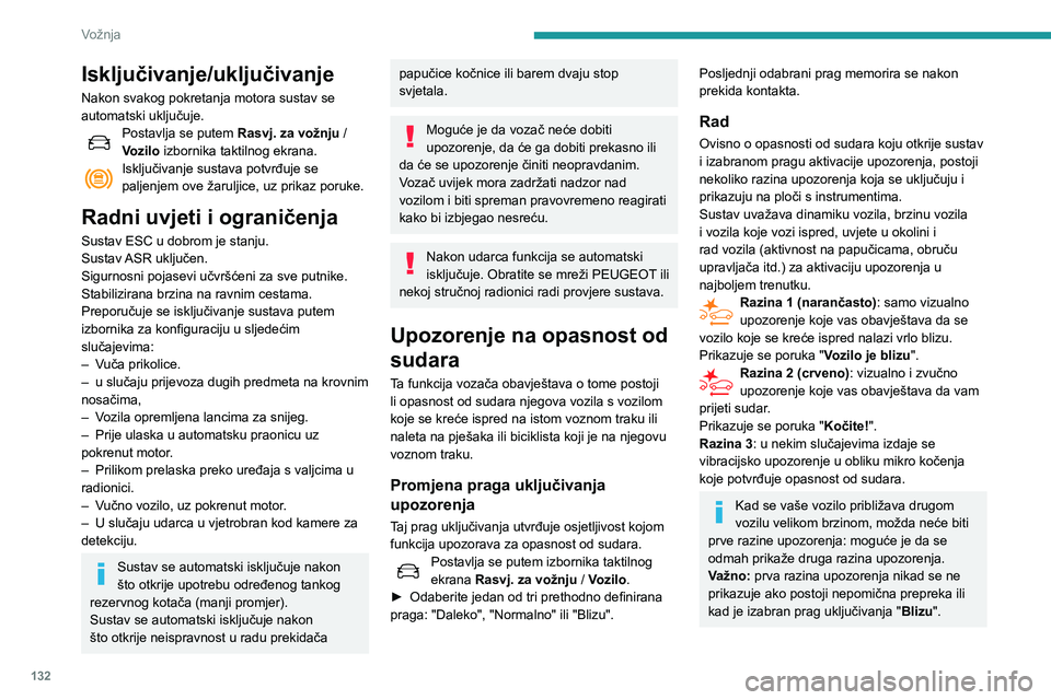 Peugeot 508 2020 Vodič za korisnike (in Croatian) 132
Vožnja
Pomoć pri inteligentnom
kočenju u hitnoj situaciji
(AFUi)
Ako vozač zakoči, ali ne dovoljno za
izbjegavanje sudara, ova funkcija dopunjuje
kočenje u granicama fizikalnih zakona.
O Peugeot 508 2020 Vodič za korisnike (in Croatian) 132
Vožnja
Pomoć pri inteligentnom
kočenju u hitnoj situaciji
(AFUi)
Ako vozač zakoči, ali ne dovoljno za
izbjegavanje sudara, ova funkcija dopunjuje
kočenje u granicama fizikalnih zakona.
O