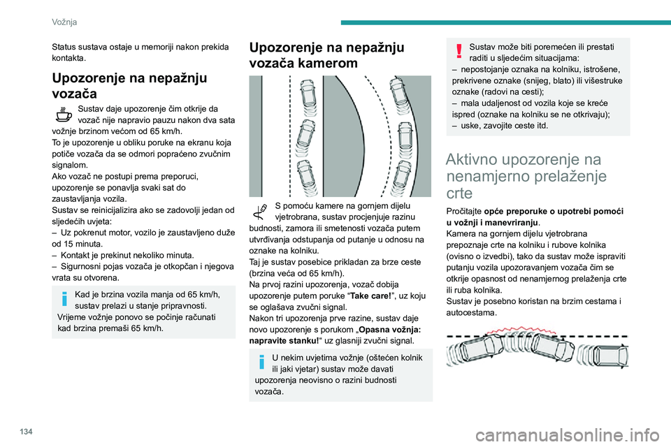 Peugeot 508 2020 Vodič za korisnike (in Croatian) 134
Vožnja
Uvjeti rada
– Vozilo se mora kretati brzinom od 65 do 180 km/h.– Cesta označena središnjom crtom.– Držanje upravljača s obje ruke.– Pokazivači smjera nisu aktivirani.– Susta Peugeot 508 2020 Vodič za korisnike (in Croatian) 134
Vožnja
Uvjeti rada
– Vozilo se mora kretati brzinom od 65 do 180 km/h.– Cesta označena središnjom crtom.– Držanje upravljača s obje ruke.– Pokazivači smjera nisu aktivirani.– Susta
