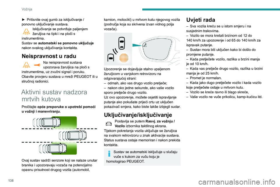 Peugeot 508 2020 Vodič za korisnike (in Croatian) 138
Vožnja
Ograničenja u radu
U sljedećim situacijama nema nikakvog
upozorenja i ne dolazi do ispravka:
► Pritisnite ovaj gumb za isključivanje / ponovno uključivanje sustava. Isključi Peugeot 508 2020 Vodič za korisnike (in Croatian) 138
Vožnja
Ograničenja u radu
U sljedećim situacijama nema nikakvog
upozorenja i ne dolazi do ispravka:
► Pritisnite ovaj gumb za isključivanje / ponovno uključivanje sustava. Isključi