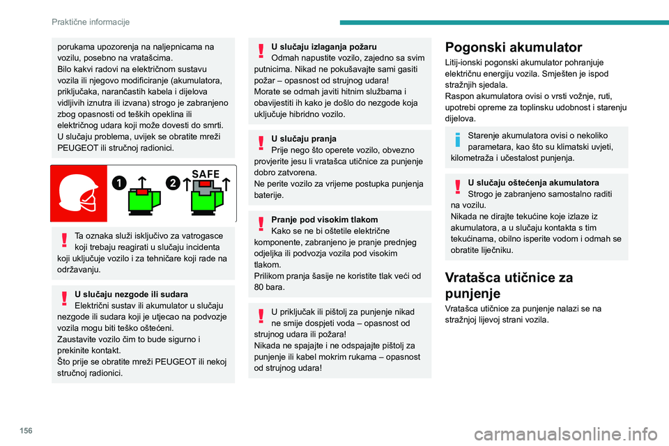 Peugeot 508 2020 Vodič za korisnike (in Croatian) 156
Praktične informacije
porukama upozorenja na naljepnicama na
vozilu, posebno na vratašcima.
Bilo kakvi radovi na električnom sustavu
vozila ili njegovo modificiranje (akumulatora,
priključa Peugeot 508 2020 Vodič za korisnike (in Croatian) 156
Praktične informacije
porukama upozorenja na naljepnicama na
vozilu, posebno na vratašcima.
Bilo kakvi radovi na električnom sustavu
vozila ili njegovo modificiranje (akumulatora,
priključa