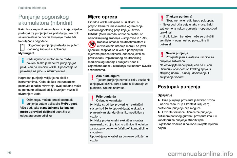 Peugeot 508 2020 Vodič za korisnike (in Croatian) 160
Praktične informacije
Punjenje pogonskog
akumulatora (hibridni)
Kako biste napunili akumulator do kraja, slijedite
postupak za punjenje bez prekidanja, sve dok
se automatski ne dovrši. Punjen Peugeot 508 2020 Vodič za korisnike (in Croatian) 160
Praktične informacije
Punjenje pogonskog
akumulatora (hibridni)
Kako biste napunili akumulator do kraja, slijedite
postupak za punjenje bez prekidanja, sve dok
se automatski ne dovrši. Punjen