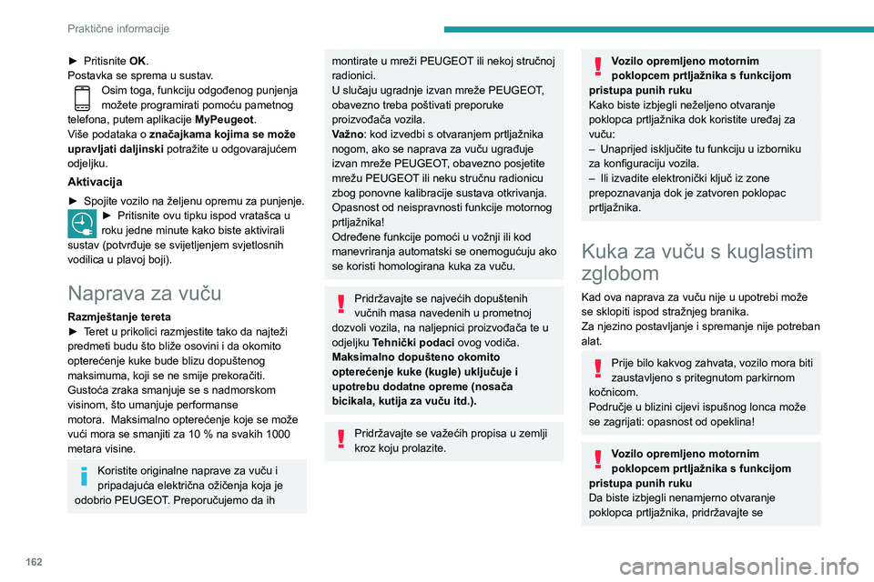 Peugeot 508 2020 Vodič za korisnike (in Croatian) 162
Praktične informacije
preporuka o korištenju kuke za vuču
navedenih u odgovarajućem odjeljku.
Ručica za otključavanje
Kugla za vuču je zaključana u položaju za
pohranu ili u položaju z Peugeot 508 2020 Vodič za korisnike (in Croatian) 162
Praktične informacije
preporuka o korištenju kuke za vuču
navedenih u odgovarajućem odjeljku.
Ručica za otključavanje
Kugla za vuču je zaključana u položaju za
pohranu ili u položaju z