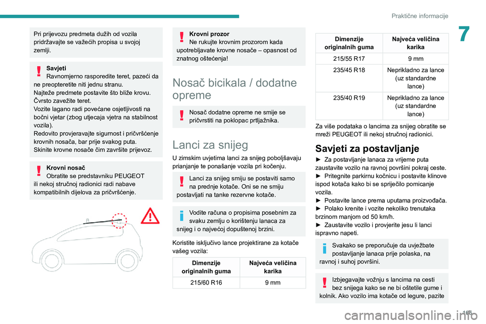 Peugeot 508 2020 Vodič za korisnike (in Croatian) 165
Praktične informacije
7Pri prijevozu predmeta dužih od vozila
pridržavajte se važećih propisa u svojoj
zemlji.
Savjeti
Ravnomjerno rasporedite teret, pazeći da
ne preopteretite niti jednu Peugeot 508 2020 Vodič za korisnike (in Croatian) 165
Praktične informacije
7Pri prijevozu predmeta dužih od vozila
pridržavajte se važećih propisa u svojoj
zemlji.
Savjeti
Ravnomjerno rasporedite teret, pazeći da
ne preopteretite niti jednu