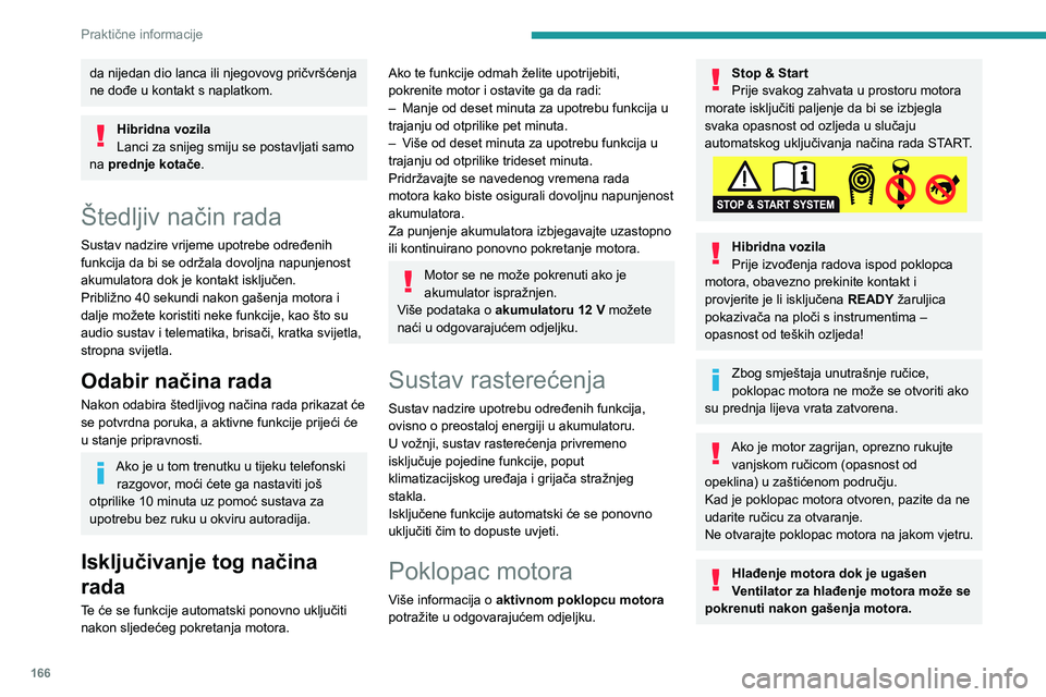 Peugeot 508 2020 Vodič za korisnike (in Croatian) 166
Praktične informacije
Pripazite na predmete ili odjeću koju bi mogao zahvatiti propeler!
Otvaranje
► Iznutra: prema sebi povucite upravljačku
ručicu smještenu ispod armaturne ploče Peugeot 508 2020 Vodič za korisnike (in Croatian) 166
Praktične informacije
Pripazite na predmete ili odjeću koju bi mogao zahvatiti propeler!
Otvaranje
► Iznutra: prema sebi povucite upravljačku
ručicu smještenu ispod armaturne ploče