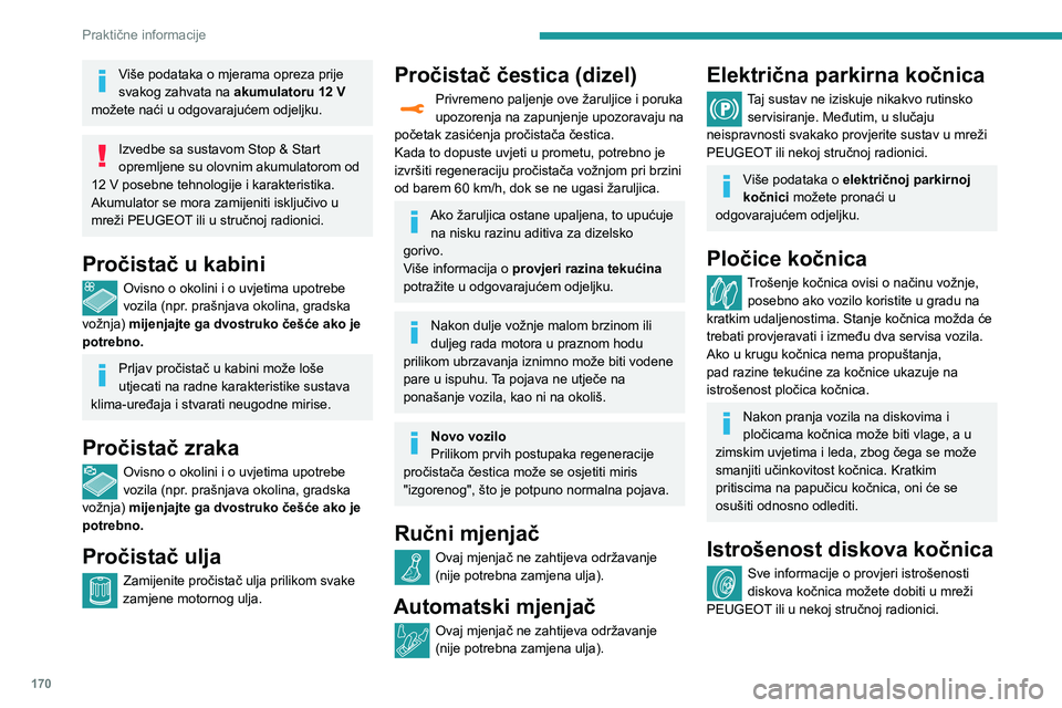 Peugeot 508 2020 Vodič za korisnike (in Croatian) 170
Praktične informacije
Kotači i gume
Talk u svim gumama, uključujući i rezervni
kotač, moraju se provjeravati u hladnom
stanju.
Tlakovi naznačeni na naljepnici o tlaku u
gumama vrijede za Peugeot 508 2020 Vodič za korisnike (in Croatian) 170
Praktične informacije
Kotači i gume
Talk u svim gumama, uključujući i rezervni
kotač, moraju se provjeravati u hladnom
stanju.
Tlakovi naznačeni na naljepnici o tlaku u
gumama vrijede za