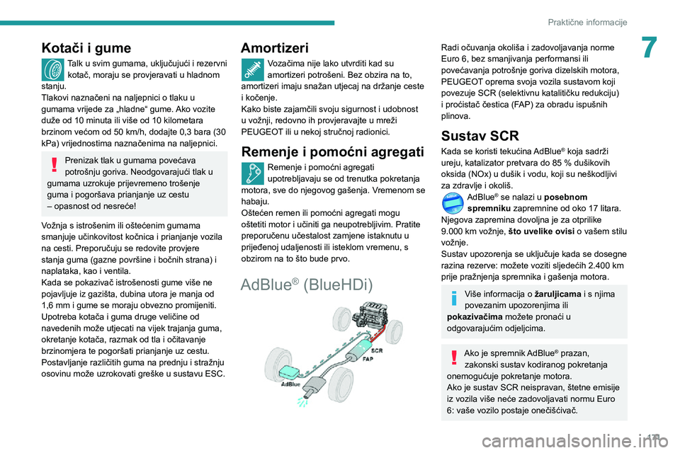 Peugeot 508 2020 Vodič za korisnike (in Croatian) 171
Praktične informacije
7Kotači i gume
Talk u svim gumama, uključujući i rezervni
kotač, moraju se provjeravati u hladnom
stanju.
Tlakovi naznačeni na naljepnici o tlaku u
gumama vrijede za Peugeot 508 2020 Vodič za korisnike (in Croatian) 171
Praktične informacije
7Kotači i gume
Talk u svim gumama, uključujući i rezervni
kotač, moraju se provjeravati u hladnom
stanju.
Tlakovi naznačeni na naljepnici o tlaku u
gumama vrijede za