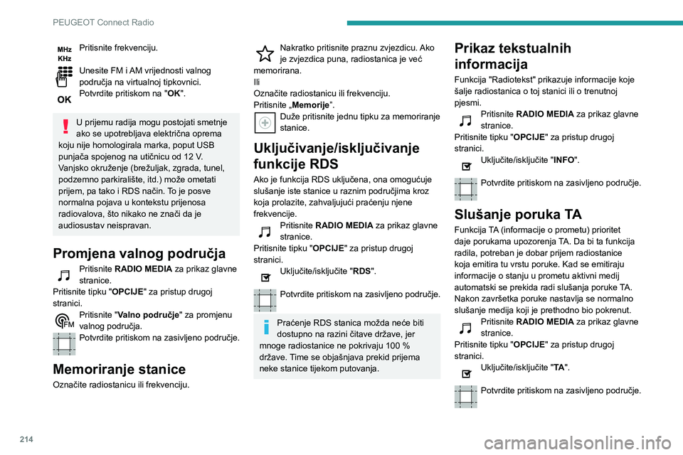 Peugeot 508 2020 Vodič za korisnike (in Croatian) 214
PEUGEOT Connect Radio
Pritisnite frekvenciju.
Unesite FM i AM vrijednosti valnog područja na virtualnoj tipkovnici.Potvrdite pritiskom na "OK".
U prijemu radija mogu postojati smetnje
Peugeot 508 2020 Vodič za korisnike (in Croatian) 214
PEUGEOT Connect Radio
Pritisnite frekvenciju.
Unesite FM i AM vrijednosti valnog područja na virtualnoj tipkovnici.Potvrdite pritiskom na "OK".
U prijemu radija mogu postojati smetnje