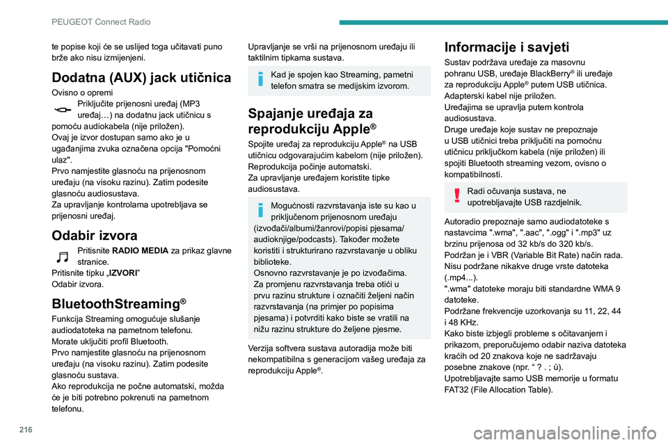 Peugeot 508 2020  Vodič za korisnike (in Croatian) 216
PEUGEOT Connect Radio
te popise koji će se uslijed toga učitavati puno 
brže ako nisu izmijenjeni.
Dodatna (AUX) jack utičnica
Ovisno o opremiPriključite prijenosni uređaj (MP3 uređaj…) n