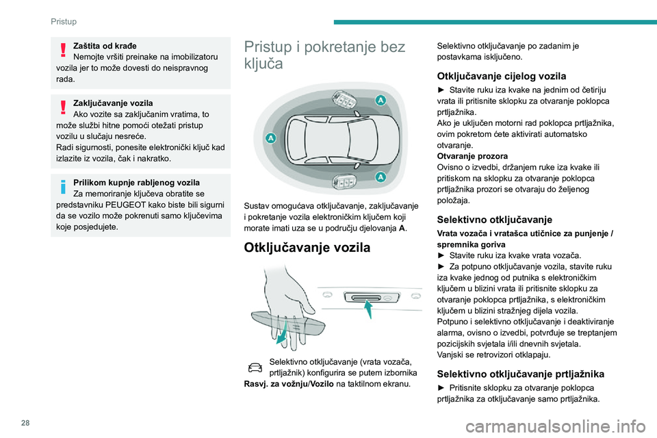 Peugeot 508 2020 Vodič za korisnike (in Croatian) 28
Pristup
Zaštita od krađe
Nemojte vršiti preinake na imobilizatoru
vozila jer to može dovesti do neispravnog
rada.
Zaključavanje vozila
Ako vozite sa zaključanim vratima, to
može službi h Peugeot 508 2020 Vodič za korisnike (in Croatian) 28
Pristup
Zaštita od krađe
Nemojte vršiti preinake na imobilizatoru
vozila jer to može dovesti do neispravnog
rada.
Zaključavanje vozila
Ako vozite sa zaključanim vratima, to
može službi h