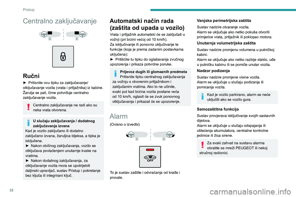 Peugeot 508 2020 Vodič za korisnike (in Croatian) 32
Pristup
Centralno zaključavanje
Ručni
► Pritisnite ovu tipku za zaključavanje/otključavanje vozila (vrata i prtljažnika) iz kabine.
Žarulja se pali, čime potvrđuje centralno
zaklj Peugeot 508 2020 Vodič za korisnike (in Croatian) 32
Pristup
Centralno zaključavanje
Ručni
► Pritisnite ovu tipku za zaključavanje/otključavanje vozila (vrata i prtljažnika) iz kabine.
Žarulja se pali, čime potvrđuje centralno
zaklj