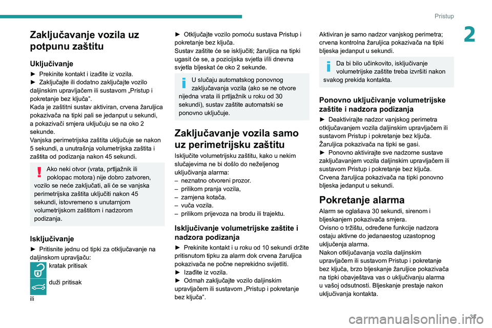 Peugeot 508 2020 Vodič za korisnike (in Croatian) 33
Pristup
2Zaključavanje vozila uz
potpunu zaštitu
Uključivanje
► Prekinite kontakt i izađite iz vozila.► Zaključajte ili dodatno zaključajte vozilo daljinskim upravljačem ili sustavom Peugeot 508 2020 Vodič za korisnike (in Croatian) 33
Pristup
2Zaključavanje vozila uz
potpunu zaštitu
Uključivanje
► Prekinite kontakt i izađite iz vozila.► Zaključajte ili dodatno zaključajte vozilo daljinskim upravljačem ili sustavom
