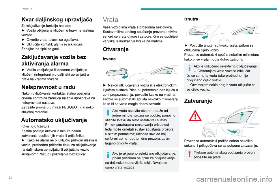 Peugeot 508 2020 Vodič za korisnike (in Croatian) 34
Pristup
Kvar daljinskog upravljača
Za isključivanje funkcija nadzora:► Vozilo otključajte ključem u bravi na vratima vozača.► Otvorite vrata, alarm se oglašava.► Uključite kontakt; ala Peugeot 508 2020 Vodič za korisnike (in Croatian) 34
Pristup
Kvar daljinskog upravljača
Za isključivanje funkcija nadzora:► Vozilo otključajte ključem u bravi na vratima vozača.► Otvorite vrata, alarm se oglašava.► Uključite kontakt; ala