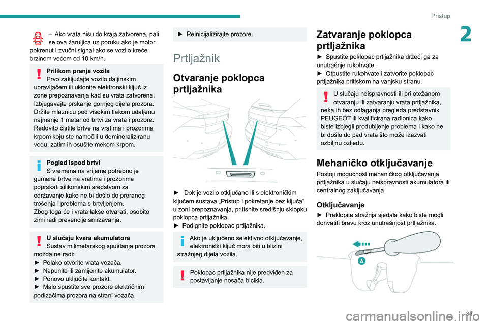 Peugeot 508 2020 Vodič za korisnike (in Croatian) 35
Pristup
2– Ako vrata nisu do kraja zatvorena, pali se ova žaruljica uz poruku ako je motor
pokrenut i zvučni signal ako se vozilo kreće
brzinom većom od 10 km/h.
Prilikom pranja vozila
Prvo Peugeot 508 2020 Vodič za korisnike (in Croatian) 35
Pristup
2– Ako vrata nisu do kraja zatvorena, pali se ova žaruljica uz poruku ako je motor
pokrenut i zvučni signal ako se vozilo kreće
brzinom većom od 10 km/h.
Prilikom pranja vozila
Prvo