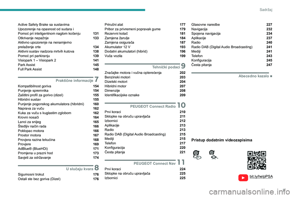 Peugeot 508 2020  Vodič za korisnike (in Croatian) 3
Sadržaj
  
  
bit.ly/helpPSA 
 
 
Active Safety Brake sa sustavima 
Upozorenje na opasnost od sudara i 
 
Pomoć pri inteligentnom naglom kočenju 
 131
Otkrivanje nepažnje  133
Aktivno upozorenje