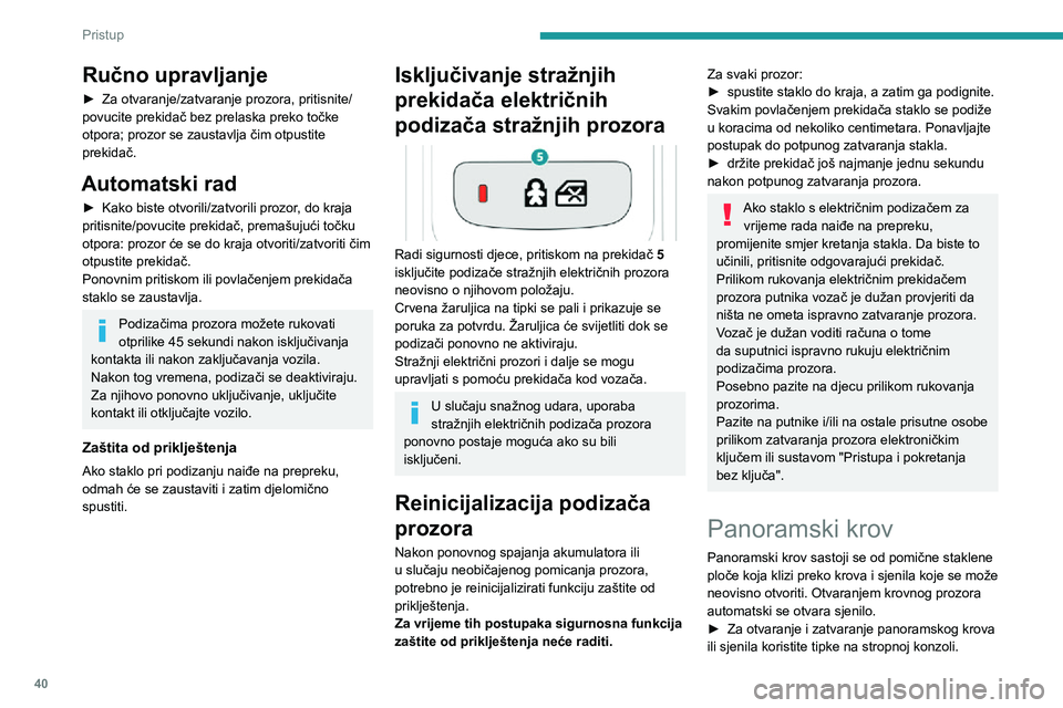 Peugeot 508 2020 Vodič za korisnike (in Croatian) 40
Pristup
Ručno upravljanje
► Za otvaranje/zatvaranje prozora, pritisnite/povucite prekidač bez prelaska preko točke
otpora; prozor se zaustavlja čim otpustite
prekidač.
Automatski rad
► K Peugeot 508 2020 Vodič za korisnike (in Croatian) 40
Pristup
Ručno upravljanje
► Za otvaranje/zatvaranje prozora, pritisnite/povucite prekidač bez prelaska preko točke
otpora; prozor se zaustavlja čim otpustite
prekidač.
Automatski rad
► K