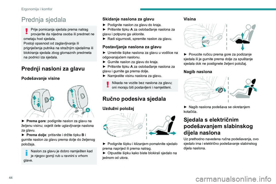 Peugeot 508 2020 Vodič za korisnike (in Croatian) 44
Ergonomija i komfor
Električno podešavanje slabinskog
dijela naslona
Sklopkom se mogu neovisno podešavati dubina i
visina potpore slabinskog dijela naslona.
► Pritisnite sklopku prema nap Peugeot 508 2020 Vodič za korisnike (in Croatian) 44
Ergonomija i komfor
Električno podešavanje slabinskog
dijela naslona
Sklopkom se mogu neovisno podešavati dubina i
visina potpore slabinskog dijela naslona.
► Pritisnite sklopku prema nap