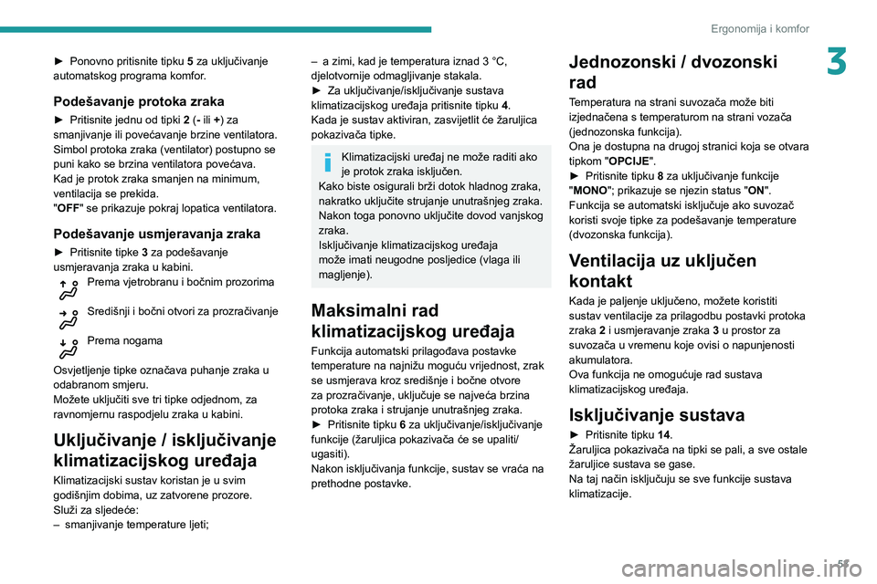 Peugeot 508 2020 Vodič za korisnike (in Croatian) 53
Ergonomija i komfor
3► Ponovno pritisnite tipku 5 za uključivanje
automatskog programa komfor.
Podešavanje protoka zraka
► Pritisnite jednu od tipki 2 (- ili +) za
smanjivanje ili povećava Peugeot 508 2020 Vodič za korisnike (in Croatian) 53
Ergonomija i komfor
3► Ponovno pritisnite tipku 5 za uključivanje
automatskog programa komfor.
Podešavanje protoka zraka
► Pritisnite jednu od tipki 2 (- ili +) za
smanjivanje ili povećava