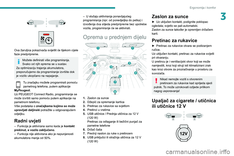 Peugeot 508 2020 Vodič za korisnike (in Croatian) 57
Ergonomija i komfor
3
Ova žaruljica pokazivača svijetlit će tijekom cijele
faze predpripreme.
Možete definirati više programiranja.
Svako od njih sprema se u sustav.
Za optimizaciju tra Peugeot 508 2020 Vodič za korisnike (in Croatian) 57
Ergonomija i komfor
3
Ova žaruljica pokazivača svijetlit će tijekom cijele
faze predpripreme.
Možete definirati više programiranja.
Svako od njih sprema se u sustav.
Za optimizaciju tra