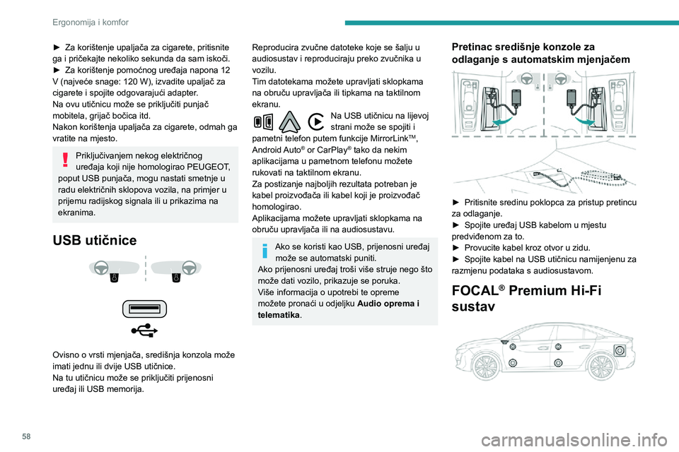 Peugeot 508 2020 Vodič za korisnike (in Croatian) 58
Ergonomija i komfor
► Za korištenje upaljača za cigarete, pritisnite ga i pričekajte nekoliko sekunda da sam iskoči.► Za korištenje pomoćnog uređaja napona 12 V (najveće snage: 120 W), Peugeot 508 2020 Vodič za korisnike (in Croatian) 58
Ergonomija i komfor
► Za korištenje upaljača za cigarete, pritisnite ga i pričekajte nekoliko sekunda da sam iskoči.► Za korištenje pomoćnog uređaja napona 12 V (najveće snage: 120 W),