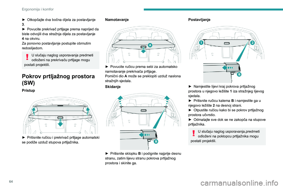 Peugeot 508 2020 Vodič za korisnike (in Croatian) 64
Ergonomija i komfor
Mreža za pridržavanje
visokih predmeta (SW)
Zakvačena za posebna gornja i donja pričvrsna
mjesta, ta uklonjiva mreža omogućuje
iskorištavanje cijelog prostora za te Peugeot 508 2020 Vodič za korisnike (in Croatian) 64
Ergonomija i komfor
Mreža za pridržavanje
visokih predmeta (SW)
Zakvačena za posebna gornja i donja pričvrsna
mjesta, ta uklonjiva mreža omogućuje
iskorištavanje cijelog prostora za te