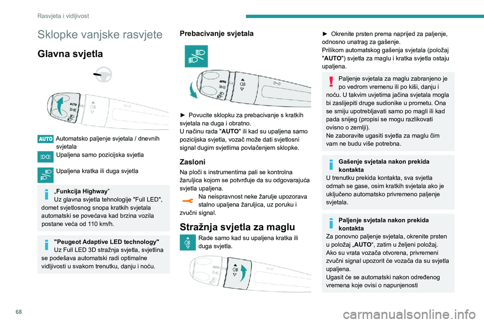 Peugeot 508 2020 Vodič za korisnike (in Croatian) 68
Rasvjeta i vidljivost
Sklopke vanjske rasvjete
Glavna svjetla
Automatsko paljenje svjetala / dnevnih svjetalaUpaljena samo pozicijska svjetla
Upaljena kratka ili duga svjetla
„Funkcija Hi Peugeot 508 2020 Vodič za korisnike (in Croatian) 68
Rasvjeta i vidljivost
Sklopke vanjske rasvjete
Glavna svjetla
Automatsko paljenje svjetala / dnevnih svjetalaUpaljena samo pozicijska svjetla
Upaljena kratka ili duga svjetla
„Funkcija Hi