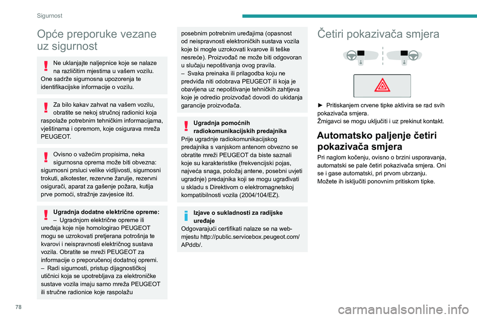 Peugeot 508 2020 Vodič za korisnike (in Croatian) 78
Sigurnost
Opće preporuke vezane
uz sigurnost
Ne uklanjajte naljepnice koje se nalaze
na različitim mjestima u vašem vozilu.
One sadrže sigurnosna upozorenja te
identifikacijske informacije Peugeot 508 2020 Vodič za korisnike (in Croatian) 78
Sigurnost
Opće preporuke vezane
uz sigurnost
Ne uklanjajte naljepnice koje se nalaze
na različitim mjestima u vašem vozilu.
One sadrže sigurnosna upozorenja te
identifikacijske informacije