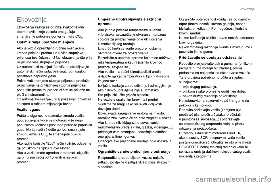 Peugeot 508 2020  Vodič za korisnike (in Croatian) 7
Ekovožnja
Ekovožnja
Eko-vožnja sastoji se od niza svakodnevnih 
dobrih navika koje vozaču omogućuju 
smanjivanje potrošnje goriva i emisija CO
2 .
Optimiziranje upotrebe mjenjača
Ako je vozil