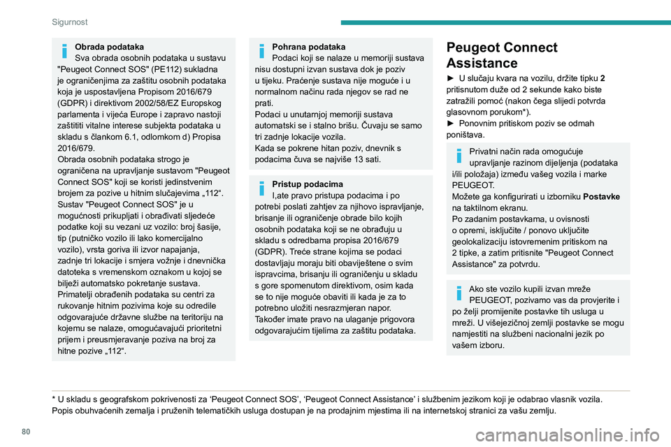 Peugeot 508 2020  Vodič za korisnike (in Croatian) 80
Sigurnost
Obrada podataka
Sva obrada osobnih podataka u sustavu 
"Peugeot Connect SOS" (PE112) sukladna 
je ograničenjima za zaštitu osobnih podataka 
koja je uspostavljena Propisom 2016/