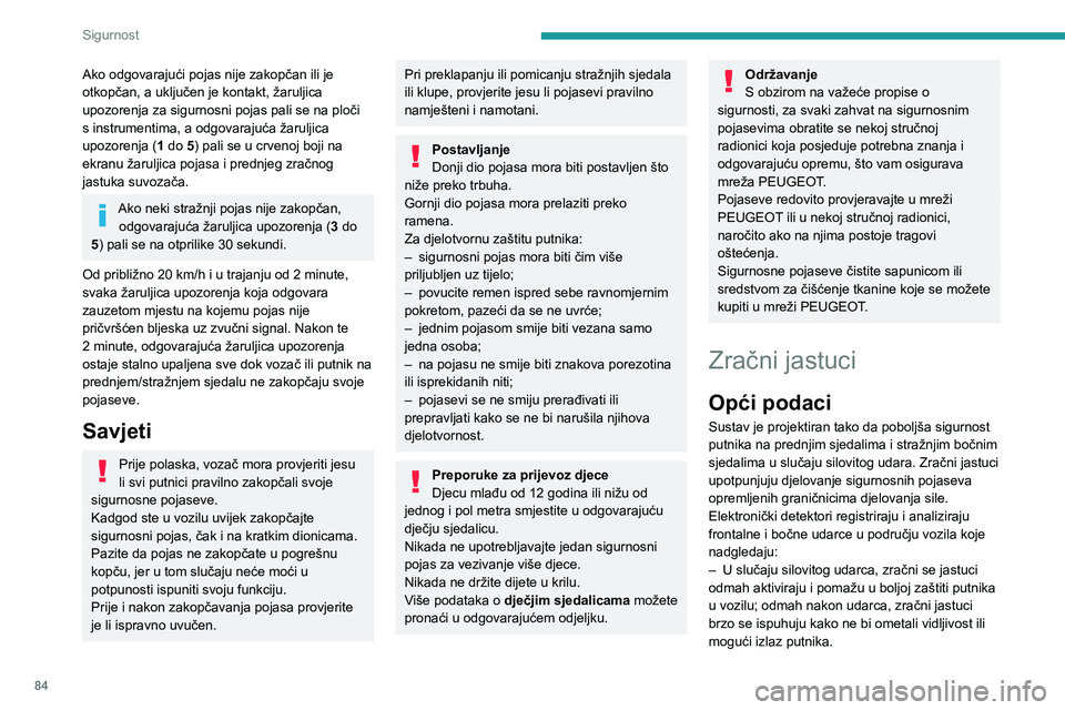Peugeot 508 2020 Vodič za korisnike (in Croatian) 84
Sigurnost
Ako odgovarajući pojas nije zakopčan ili je
otkopčan, a uključen je kontakt, žaruljica
upozorenja za sigurnosni pojas pali se na ploči
s instrumentima, a odgovarajuća žaruljica Peugeot 508 2020 Vodič za korisnike (in Croatian) 84
Sigurnost
Ako odgovarajući pojas nije zakopčan ili je
otkopčan, a uključen je kontakt, žaruljica
upozorenja za sigurnosni pojas pali se na ploči
s instrumentima, a odgovarajuća žaruljica