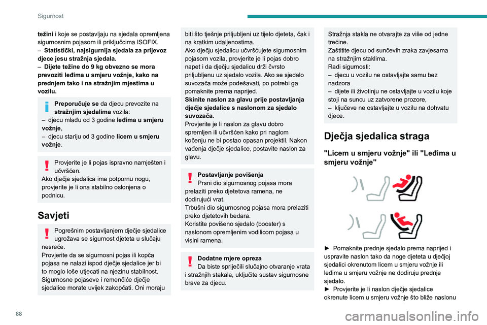 Peugeot 508 2020 Vodič za korisnike (in Croatian) 88
Sigurnost
težini i koje se postavljaju na sjedala opremljena
sigurnosnim pojasom ili priključcima ISOFIX.
– Statistički, najsigurnija sjedala za prijevoz
djece jesu stražnja sjedala.
– Di Peugeot 508 2020 Vodič za korisnike (in Croatian) 88
Sigurnost
težini i koje se postavljaju na sjedala opremljena
sigurnosnim pojasom ili priključcima ISOFIX.
– Statistički, najsigurnija sjedala za prijevoz
djece jesu stražnja sjedala.
– Di