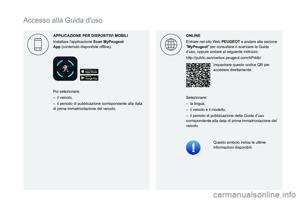 Peugeot 508 2020  Manuale del proprietario (in Italian)  
  
 
 
 
 
 
 
   
Accesso alla Guida duso
APPLICAZIONE PER DISPOSITIVI MOBILI
Installare lapplicazione 
Scan MyPeugeot 
App

0003000B004600520051005700480051005800570052 0003 0047004C005600530052