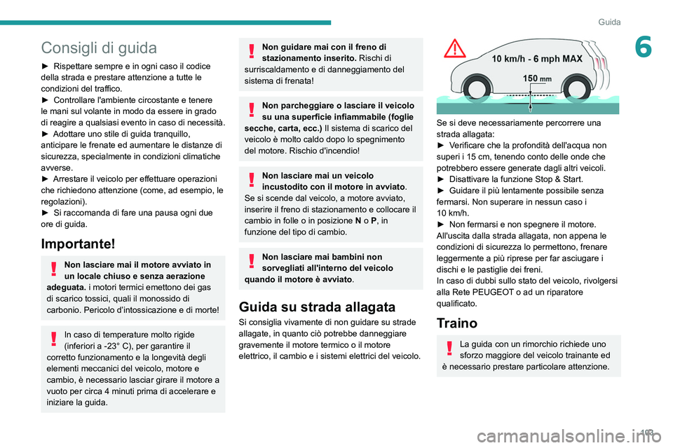 Peugeot 508 2020 Manuale del proprietario (in Italian) 103
Guida
6Consigli di guida
► Rispettare sempre e in ogni caso il codice
della strada e prestare attenzione a tutte le
condizioni del traffico.
►
Controllare l'ambiente circostante e tene Peugeot 508 2020 Manuale del proprietario (in Italian) 103
Guida
6Consigli di guida
► Rispettare sempre e in ogni caso il codice
della strada e prestare attenzione a tutte le
condizioni del traffico.
►
Controllare l'ambiente circostante e tene