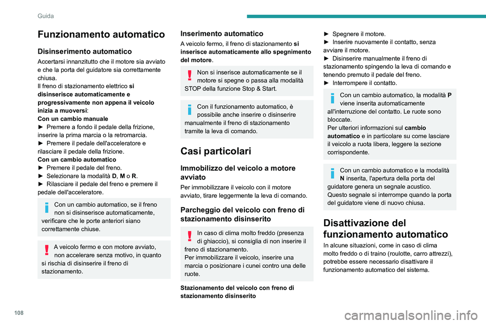 Peugeot 508 2020 Manuale del proprietario (in Italian) 108
Guida
Funzionamento automatico
Disinserimento automatico
Accertarsi innanzitutto che il motore sia avviato
e che la porta del guidatore sia correttamente
chiusa.
Il freno di stazionamento elettr Peugeot 508 2020 Manuale del proprietario (in Italian) 108
Guida
Funzionamento automatico
Disinserimento automatico
Accertarsi innanzitutto che il motore sia avviato
e che la porta del guidatore sia correttamente
chiusa.
Il freno di stazionamento elettr