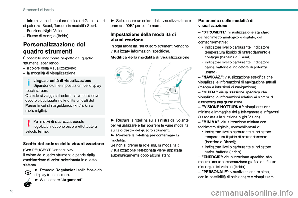 Peugeot 508 2020 Manuale del proprietario (in Italian) 10
Strumenti di bordo
– Informazioni del motore (indicatori G, indicatori
di potenza, Boost, Torque) in modalità Sport.
–
Funzione Night V
ision.
–
Flusso di energia (ibrido).
Personaliz Peugeot 508 2020 Manuale del proprietario (in Italian) 10
Strumenti di bordo
– Informazioni del motore (indicatori G, indicatori
di potenza, Boost, Torque) in modalità Sport.
–
Funzione Night V
ision.
–
Flusso di energia (ibrido).
Personaliz