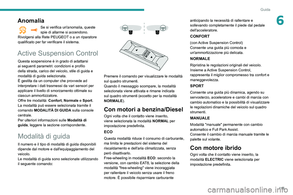 Peugeot 508 2020 Manuale del proprietario (in Italian) 11 5
Guida
6Anomalia
Se si verifica un'anomalia, queste
spie di allarme si accendono.
Rivolgersi alla Rete PEUGEOT o a un riparatore
qualificato per far verificare il sistema.
Active Suspension Peugeot 508 2020 Manuale del proprietario (in Italian) 11 5
Guida
6Anomalia
Se si verifica un'anomalia, queste
spie di allarme si accendono.
Rivolgersi alla Rete PEUGEOT o a un riparatore
qualificato per far verificare il sistema.
Active Suspension