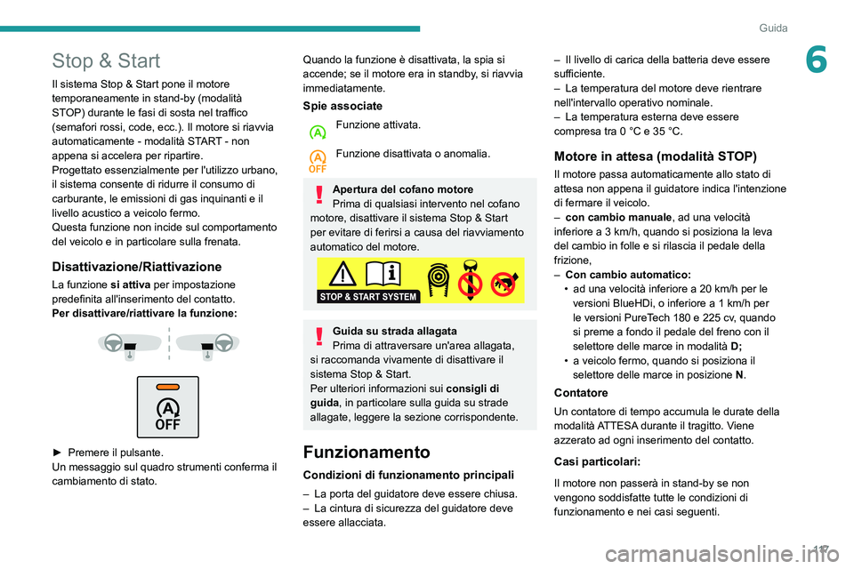 Peugeot 508 2020 Manuale del proprietario (in Italian) 11 7
Guida
6Stop & Start
Il sistema Stop & Start pone il motore
temporaneamente in stand-by (modalità
STOP) durante le fasi di sosta nel traffico
(semafori rossi, code, ecc.). Il motore si riavvia Peugeot 508 2020 Manuale del proprietario (in Italian) 11 7
Guida
6Stop & Start
Il sistema Stop & Start pone il motore
temporaneamente in stand-by (modalità
STOP) durante le fasi di sosta nel traffico
(semafori rossi, code, ecc.). Il motore si riavvia