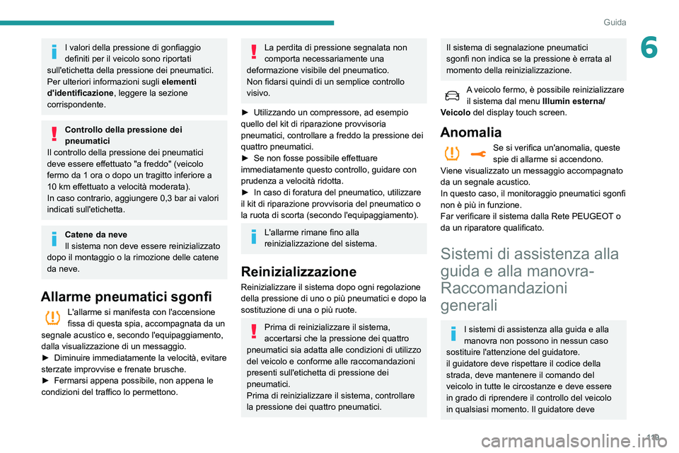 Peugeot 508 2020  Manuale del proprietario (in Italian) 11 9
Guida
6I valori della pressione di gonfiaggio 
definiti per il veicolo sono riportati 
sull'etichetta della pressione dei pneumatici.
Per ulteriori informazioni sugli  elementi 
d'identif