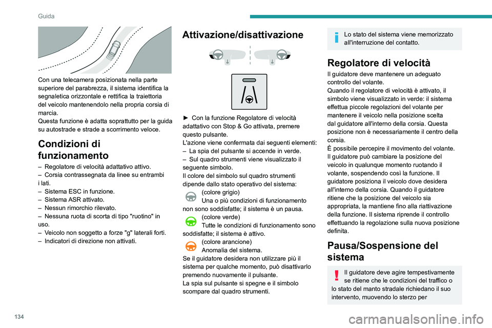 Peugeot 508 2020  Manuale del proprietario (in Italian) 134
Guida
Situazioni di guida e allarmi associati
Le tabelle di seguito descrivono le visualizzazioni associate alle princ\
ipali situazioni di guida. La visualizzazione di questi allarmi non è\
 seq