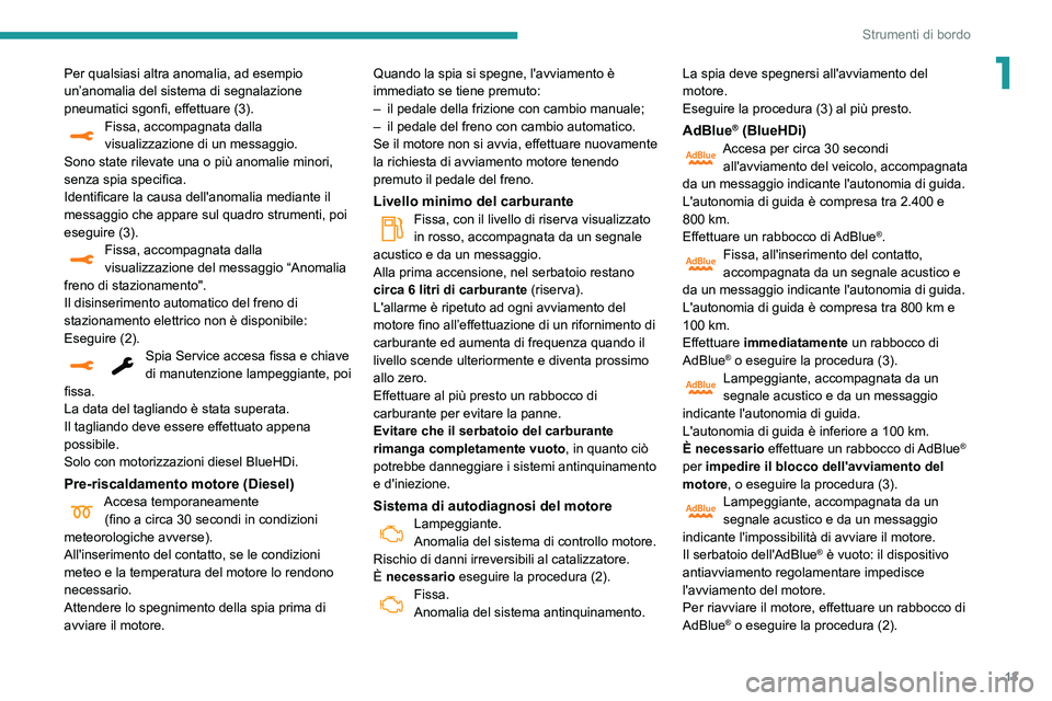Peugeot 508 2020 Manuale del proprietario (in Italian) 13
Strumenti di bordo
1Per qualsiasi altra anomalia, ad esempio
un’anomalia del sistema di segnalazione
pneumatici sgonfi, effettuare (3).
Fissa, accompagnata dalla
visualizzazione di un messaggi Peugeot 508 2020 Manuale del proprietario (in Italian) 13
Strumenti di bordo
1Per qualsiasi altra anomalia, ad esempio
un’anomalia del sistema di segnalazione
pneumatici sgonfi, effettuare (3).
Fissa, accompagnata dalla
visualizzazione di un messaggi