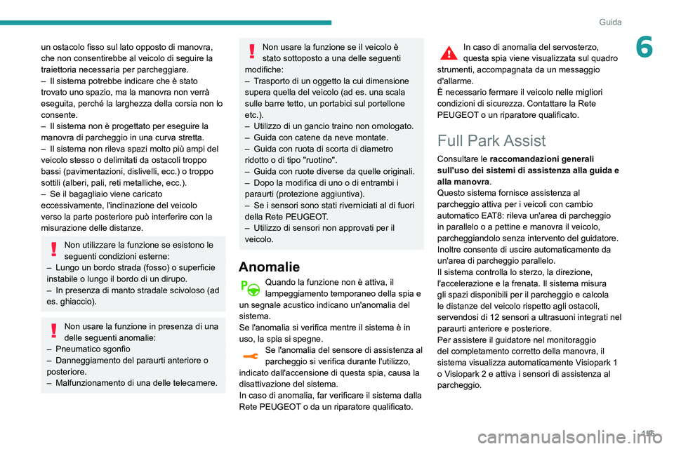 Peugeot 508 2020 Manuale del proprietario (in Italian) 155
Guida
6un ostacolo fisso sul lato opposto di manovra,
che non consentirebbe al veicolo di seguire la
traiettoria necessaria per parcheggiare.
–
Il sistema potrebbe indicare che è stato
trov Peugeot 508 2020 Manuale del proprietario (in Italian) 155
Guida
6un ostacolo fisso sul lato opposto di manovra,
che non consentirebbe al veicolo di seguire la
traiettoria necessaria per parcheggiare.
–
Il sistema potrebbe indicare che è stato
trov