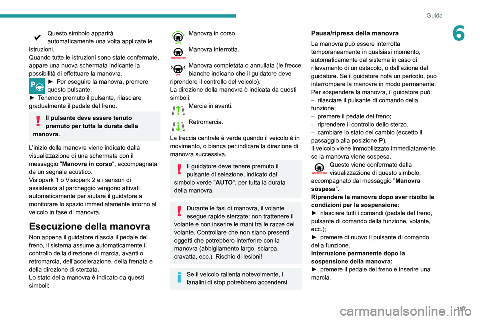 Peugeot 508 2020 Manuale del proprietario (in Italian) 157
Guida
6Questo simbolo apparirà
automaticamente una volta applicate le
istruzioni.
Quando tutte le istruzioni sono state confermate,
appare una nuova schermata indicante
la
possibilità d Peugeot 508 2020 Manuale del proprietario (in Italian) 157
Guida
6Questo simbolo apparirà
automaticamente una volta applicate le
istruzioni.
Quando tutte le istruzioni sono state confermate,
appare una nuova schermata indicante
la
possibilità d