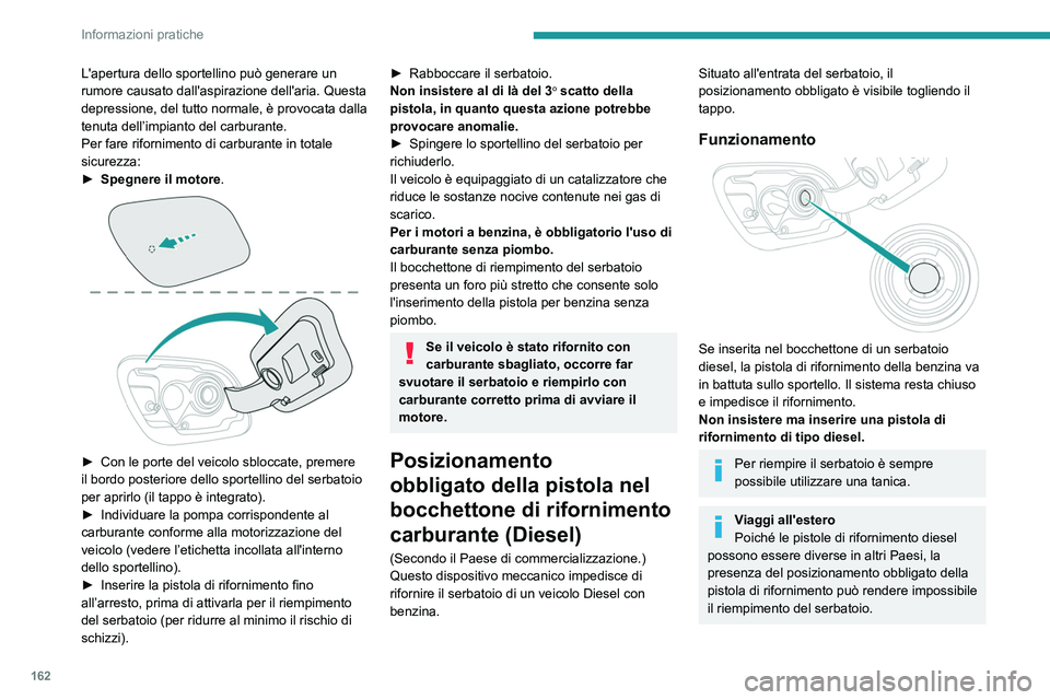 Peugeot 508 2020 Manuale del proprietario (in Italian) 162
Informazioni pratiche
L'apertura dello sportellino può generare un
rumore causato dall'aspirazione dell'aria. Questa
depressione, del tutto normale, è provocata dalla
tenuta dell Peugeot 508 2020 Manuale del proprietario (in Italian) 162
Informazioni pratiche
L'apertura dello sportellino può generare un
rumore causato dall'aspirazione dell'aria. Questa
depressione, del tutto normale, è provocata dalla
tenuta dell