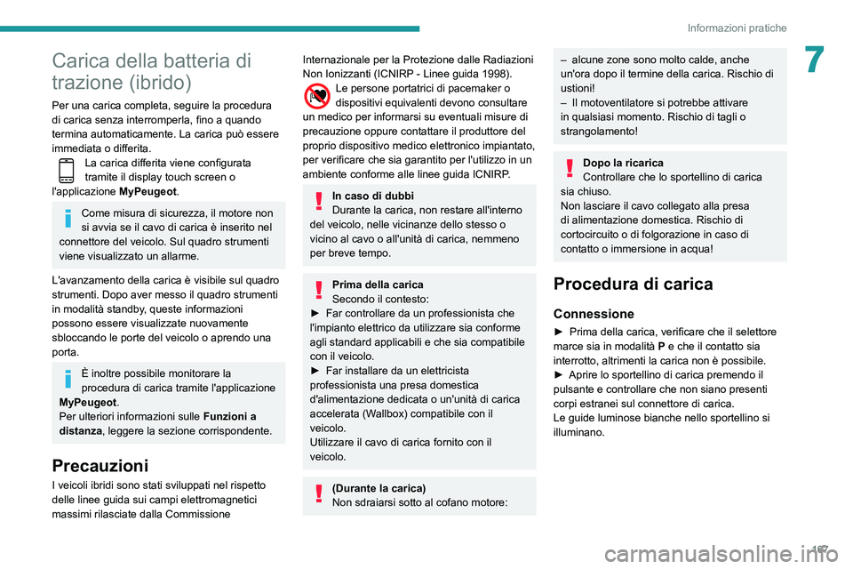 Peugeot 508 2020 Manuale del proprietario (in Italian) 167
Informazioni pratiche
7Carica della batteria di
trazione (ibrido)
Per una carica completa, seguire la procedura
di carica senza interromperla, fino a quando
termina automaticamente. La carica p Peugeot 508 2020 Manuale del proprietario (in Italian) 167
Informazioni pratiche
7Carica della batteria di
trazione (ibrido)
Per una carica completa, seguire la procedura
di carica senza interromperla, fino a quando
termina automaticamente. La carica p