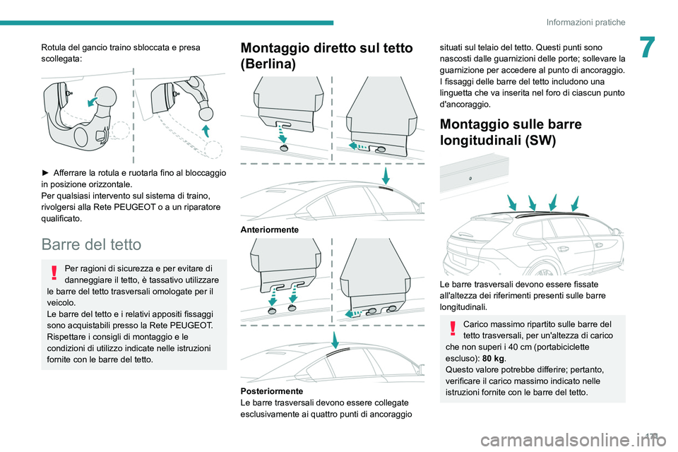Peugeot 508 2020 Manuale del proprietario (in Italian) 171
Informazioni pratiche
7Rotula del gancio traino sbloccata e presa
scollegata:
► Afferrare la rotula e ruotarla fino al bloccaggio
in posizione orizzontale.
Per qualsiasi intervento sul sis Peugeot 508 2020 Manuale del proprietario (in Italian) 171
Informazioni pratiche
7Rotula del gancio traino sbloccata e presa
scollegata:
► Afferrare la rotula e ruotarla fino al bloccaggio
in posizione orizzontale.
Per qualsiasi intervento sul sis