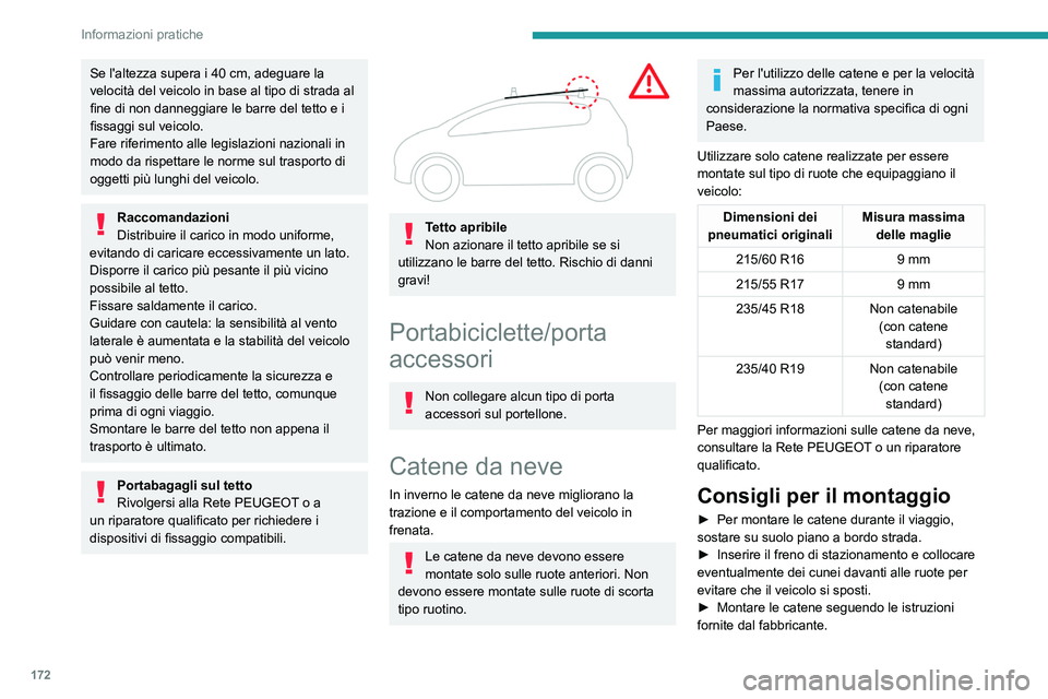 Peugeot 508 2020 Manuale del proprietario (in Italian) 172
Informazioni pratiche
Se l'altezza supera i 40 cm, adeguare la
velocità del veicolo in base al tipo di strada al
fine di non danneggiare le barre del tetto e i
fissaggi sul veicolo.
Fare r Peugeot 508 2020 Manuale del proprietario (in Italian) 172
Informazioni pratiche
Se l'altezza supera i 40 cm, adeguare la
velocità del veicolo in base al tipo di strada al
fine di non danneggiare le barre del tetto e i
fissaggi sul veicolo.
Fare r