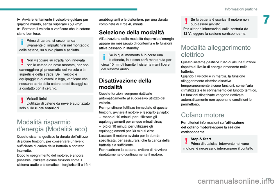 Peugeot 508 2020 Manuale del proprietario (in Italian) 173
Informazioni pratiche
7► Avviare lentamente il veicolo e guidare per
qualche minuto, senza superare i 50 km/h.
►
Fermare il veicolo e verificare che le catene
siano ben tese.
Prima di par Peugeot 508 2020 Manuale del proprietario (in Italian) 173
Informazioni pratiche
7► Avviare lentamente il veicolo e guidare per
qualche minuto, senza superare i 50 km/h.
►
Fermare il veicolo e verificare che le catene
siano ben tese.
Prima di par